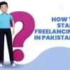 How to Start Freelancing in Pakistan, With the right skills, dedication, and persistence, anyone can build a successful freelance career.